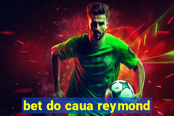 bet do caua reymond